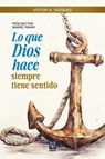 LO QUE DIOS HACE SIEMPRE TIENE SENTIDO - Víctor A. Vázquez - 9786125026446