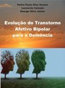 A Evolução do Transtorno Afetivo Bipolar para Síndrome Demencial - Pedro Paulo Dias Soares ; Leonardo Caixeta ; George Silva Júnior - 9786139764976