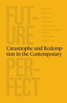 Future Perfect: Catastrophe and Redemption in the Contemporary - Rohit Goel - 9786148035579
