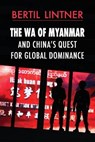 The Wa of Myanmar and China's Quest for Global Dominance - LINTNER,  Bertil - 9786162151705