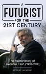 A Futurist for the 21st Century: The Macrohistory of Lawrence Taub (1936-2018) - Jan Krikke ; lawrence taub ; Sohail Inayatullah ; Bill Kelly ; Takuya Mirata ; Masanori Kanda - 9786164560703