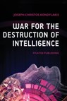 War for the Destruction of Intelligence - Joseph-Christos Kondylakis - 9786185318772