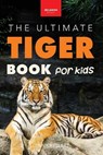 Tigers The Ultimate Tiger Book for Kids - Jenny Kellett - 9786192640156