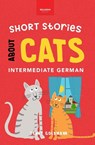 Short Stories About Cats in Intermediate German - Jenny Goldmann - 9786192640842