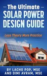 The Ultimate Solar Power Design Guide Less Theory More Practice - Lacho Pop, MSE ; Dimi Avram, MSE - 9786197258066