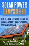 Solar Power Demystified: The Beginners Guide To Solar Power, Energy Independence And Lower Bills - Lacho Pop, MSE ; Dimi Avram, MSE - 9786197258127