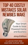 Top 40 Costly Mistakes Solar Newbies Make Your Smart Guide to Solar Powered Home and Business - Lacho Pop, MSE ; Dimi Avram, MSE - 9786197258141