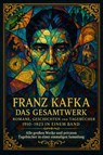 Franz Kafka: Das Gesamtwerk - Romane, Geschichten und die Tagebücher 1910–1923 in einem Band - Franz Kafka - 9786197770414