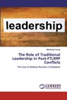 The Role of Traditional Leadership in Post-FTLRRP Conflicts - Mthuthukisi Ncube - 9786200454799