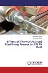 Effects of Thermal Assisted Machining Process on EN 19 Steel - Gurbhinder Singh ; Bhupinder Singh - 9786202012904
