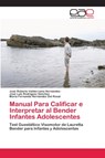 Manual Para Calificar e Interpretar al Bender Infantes Adolescentes - Jose Roberto Valderrama Hernandez ; Jose Luis Rodriguez Sanchez ; Maria Fernanda Hernandez del Rosal - 9786202102377