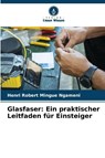 Glasfaser: Ein praktischer Leitfaden für Einsteiger - Henri Robert Mingue Ngameni - 9786202436465