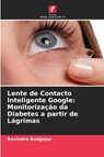 Lente de Contacto Inteligente Google: Monitorização da Diabetes a partir de Lágrimas - Ravindra Badgujar - 9786205608562