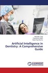 Artificial Intelligence in Dentistry: A Comprehensive Guide - Manjulika Tyagi ; Chandrama Singh ; Akash Raj Sharma - 9786205630839
