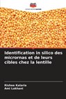 Identification in silico des micrornas et de leurs cibles chez la lentille - Rishee Kalaria ;  Ami Lakhani - 9786205684849
