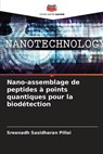 Nano-assemblage de peptides à points quantiques pour la biodétection - Sreenadh Sasidharan Pillai - 9786205733493