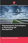 Planeamento Estrategico e Marketing de Aeroportos - Emmy Arsonval Maniriho - 9786205785133