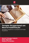 Terapia Ocupacional em Neurorreabilitacao - Garazi Urteaga Ceberio ; Erika Agorreta ; Rebeca Fernandez - 9786206875833