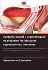 Système expert : Diagnostiquer et prescrire les maladies reproductives humaines - Oghenekevwe Ekpokpobe - 9786208084509