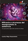 Efficacia e sicurezza del misoprostolo in ostetricia - Louisa Maja Hauenstein - 9786208321451