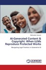 AI-Generated Content & Copyright: When LLMs Reproduce Protected Works - Mahboobeh Hassani - 9786208453558
