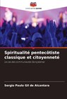 Spiritualité pentecôtiste classique et citoyenneté - Sergio Paulo Gil de Alcantara - 9786208534257