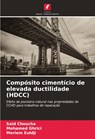 Compósito cimentício de elevada ductilidade (HDCC) - Said Choucha ; Mohamed Ghrici ; Meriem Euldji - 9786208607555