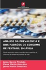 Analise Da Prevalencia E DOS Padroes de Consumo de Fentanil Em Avila - Jorge Garcia Pindado ; Elena Martin Gonzalez ; Jesus Martin Gonzalez - 9786209391583