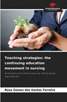 Teaching strategies: the continuing education movement in nursing - Rosa Gomes dos Santos Ferreira - 9786209487330