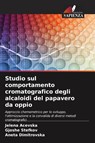 Studio sul comportamento cromatografico degli alcaloidi del papavero da oppio - Jelena Acevska ; Gjoshe Stefkov ; Aneta Dimitrovska - 9786209526633