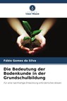 Die Bedeutung der Bodenkunde in der Grundschulbildung - Fábio Gomes da Silva - 9786209537646