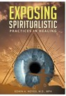 Exposing Spiritualistic Practices in Healing (New Edition) - Edwin A Noyes - 9786219590143