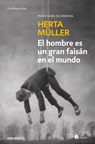 El Hombre Es Un Gran Faisán En El Mundo / Man Is a Great Pheasant in the World - Herta Müller - 9786287824027