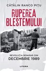 Ruperea Blestemului. Revolutia Romana din decembrie 1989 - Cătălin Ranco Pițu - 9786303422138