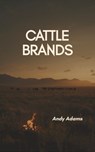 Cattle Brands - A Collection of Western Camp-fire Stories - Andy Adams - 9786327681481