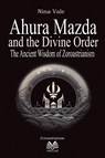Ahura Mazda and the Divine Order - Nina Vale ; Luiz Santos - 9786500675221