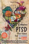 Complex PTSD - The Time for Healing is Now: A Comprehensive Guide for Men and Women to Overcome Anxiety, Reclaim Self-Love, and Find Inner Peace in Em - Michael Thompson - 9786500999792