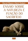 Ensaio Sobre A Natureza E Função Do Sacrifício - Marcel Mauss; Henri Hubert - 9786501120256