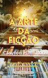 A Arte da Ficção - Clayton Hamilton - 9786556061931