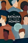 A batalha de todo homem - Arterburn Stephen Arterburn ; Stoeker Fred Stoeker - 9786559881628