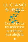 Como Deus transforma a tristeza em alegria - Luciano Subirá - 9786559883035