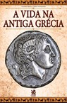 A Vida na Antiga Grécia - Gustavo Aleixo ; Walter Fernandes - 9786580921430