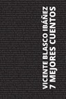 7 mejores cuentos - Vicente Blasco Ibáñez - Vicente Blasco Ibáñez - 9786583464149