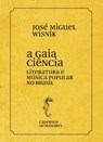 A gaia ciência - literatura e música popular no Brasil - José Miguel Wisnik - 9786586962437