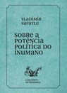 Sobre a potência política do inumano - Vladimir Safatle - 9786586962574