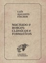 Machado e Borges: clássicos e formativos - Luis Augusto Fischer - 9786586962796