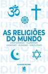 As Religiões do Mundo - Cláudio Blanc - 9786587817095