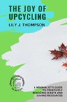 The Joy of Upcycling - Lily J. Thompson - 9787574986282