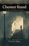 Chester Rand: Or, The New Path to Fortune - Horatio Alger - 9787935485461