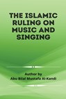 The Islamic Ruling on Music and Singing - Mustafa al-Kanadi Abu Bilaal Mustafa al-Kanadi - 9787940246026
